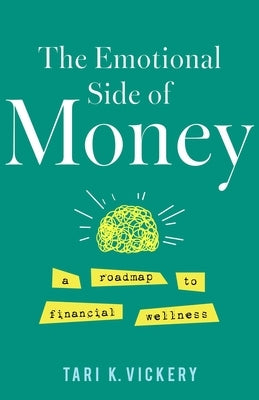 The Emotional Side of Money: A Roadmap to Financial Wellness by Vickery, Tari K.
