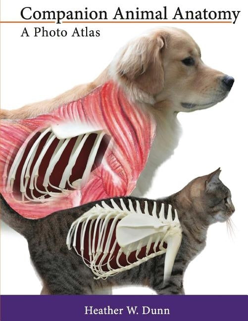 Companion Animal Anatomy: A Photo Atlas by Dunn, Heather W.