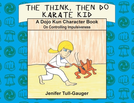 The Think, Then Do Karate Kid: A Dojo Kun Character Book on Controlling Impulsiveness by Tull-Gauger, Jenifer