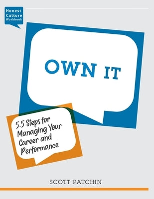 Own It: 5.5 Steps for Managing Your Career and Performance by Patchin, Scott