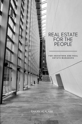 Real Estate For The People: For Investors and Real Estate Managers by Alalami, Rakan