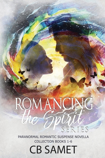 Romancing the Spirit Series: Paranormal Romantic Suspense Novella Collection, Books 1-6 by Cb, Samet