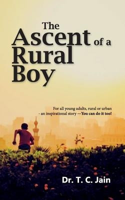 The Ascent of a Rural Boy by Jain, T. C.