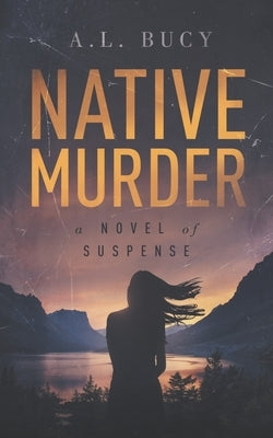 Native Murder by Bucy, A. L.