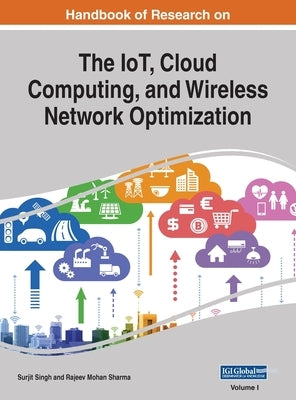 Handbook of Research on the IoT, Cloud Computing, and Wireless Network Optimization, VOL 1 by Singh, Surjit