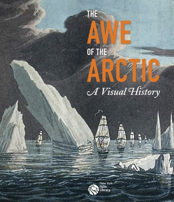 The Awe of the Arctic: A Visual History by Cronin, Elizabeth