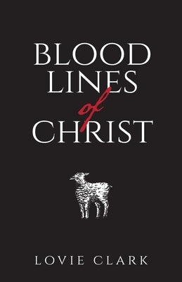 Bloodlines of Christ by Clark, Lovie