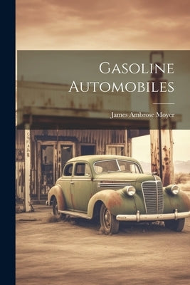 Gasoline Automobiles by Moyer, James Ambrose