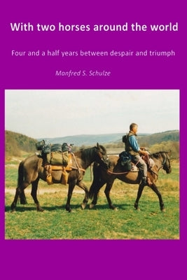 With two horses around the world: Four and a half years between despair and Triumph by Hug, Stephan D.