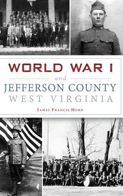 World War I and Jefferson County, West Virginia by Horn, James Francis