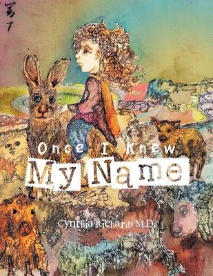 Once I Knew My Name by Richards M. D., Cynthia