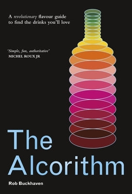 The Alcorithm: A Revolutionary Flavour Guide to Find the Drinks You'll Love by Buckhaven, Rob