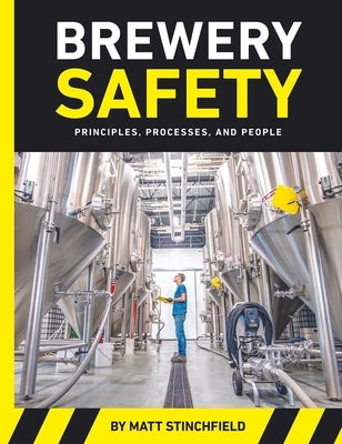 Brewery Safety: Principles, Processes, and People by Stinchfield, Matt