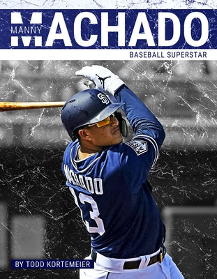 Manny Machado: Baseball Superstar by Kortemeier, Todd