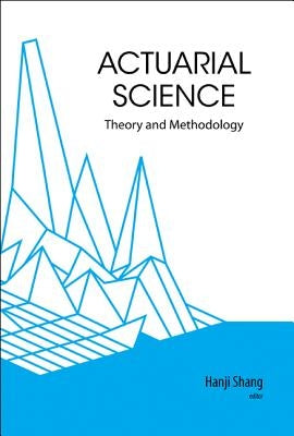Actuarial Science: Theory and Methodology by Shang, Hanji