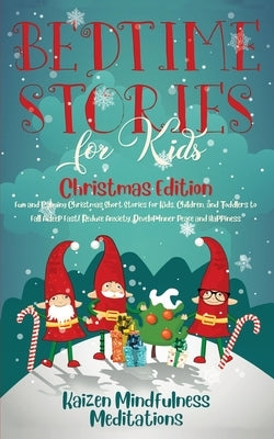 Bedtime Stories for Kids: Christmas Edition - Fun and Calming Christmas Short Stories for Kids, Children and Toddlers to Fall Asleep Fast! Reduc by Mindfulness Meditations, Kaizen