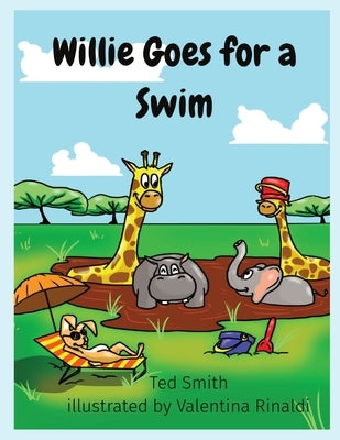 Willie Goes for a Swim: Willie the Hippopotamus and Friends by Smith, Ted