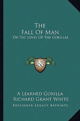 The Fall of Man: Or the Loves of the Gorillas by A. Learned Gorilla