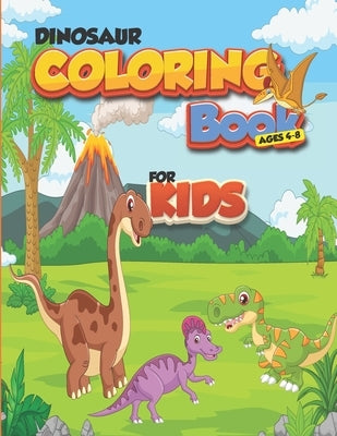 Dinosaur coloring book for kids ages 4-8: Coloring Pages of dino for Little Kids Age 2-4, 4-8, Boys, Girls, Preschool and Kindergarten-Great Gift for by Edition, Hbk-Coloring