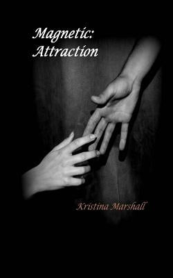Magnetic: Attraction by Marshall, Kristina