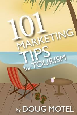 101 Marketing Tips for Tourism by Motel, Doug