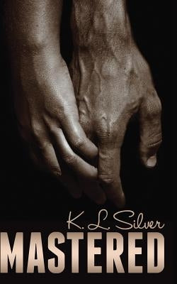 Mastered: Book 1: The Mastered Saga by Silver, K. L.