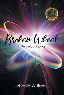 Broken Wheel: In Perpetual Motion by Williams, Johnnie