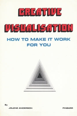 Creative Visualisation: How to Make It Work For You by Anderson, Jolene