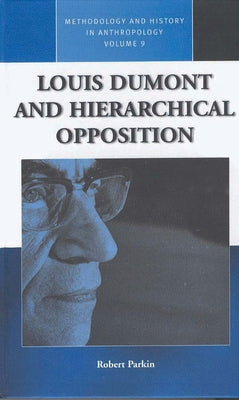 Louis Dumont and Hierarchical Opposition by Parkin, Robert
