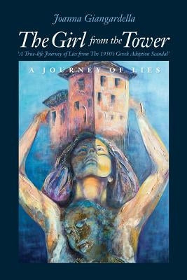 Girl from the Tower a Journey of Lies: Second Edition by Giangardella, Joanna S.