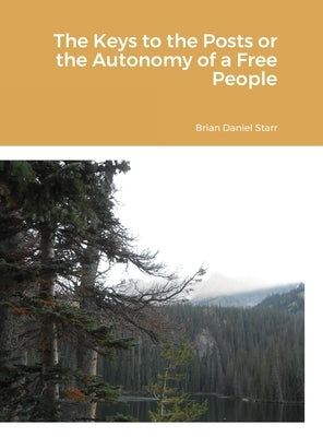 The Keys to the Posts or the Autonomy of a Free People by Starr, Brian