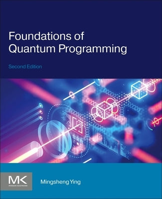 Foundations of Quantum Programming by Ying, Mingsheng