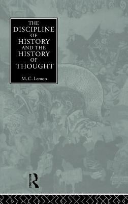 The Discipline of History and the History of Thought by Lemon, M. C.