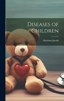 Diseases of Children by Jacobi, Abraham