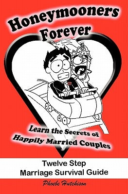 Honeymooners Forever: Twelve Step Marriage Survival Guide by Hutchison, Phoebe