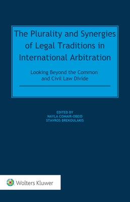 The Plurality and Synergies of Legal Traditions in International Arbitration: Looking Beyond the Common and Civil Law Divide by Obeid, Nayla Comair