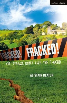 Fracked!: Or: Please Don't Use the F-Word by Beaton, Alistair
