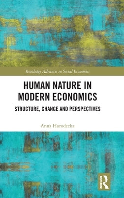 Human Nature in Modern Economics: Structure, Change and Perspectives by Horodecka, Anna