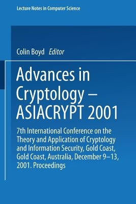 Advances in Cryptology -- Asiacrypt 2001: 7th International Conference on the Theory and Application of Cryptology and Information Security Gold Coast by Boyd, Colin
