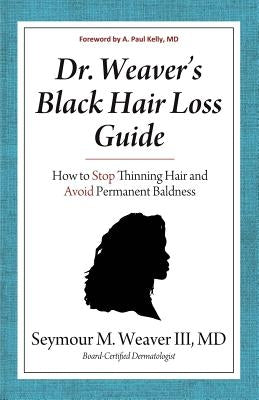 Dr. Weaver's Black Hair Loss Guide: How to Stop Thinning Hair and Avoid Permanent Baldness by Weaver, Seymour M.