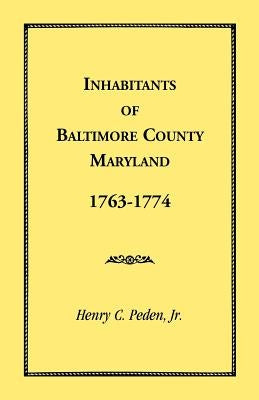 Inhabitants of Baltimore County, Maryland, 1763-1774 by Peden, Henry C., Jr.