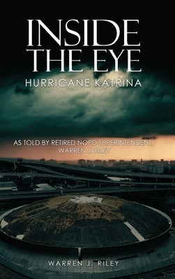 Inside the Eye of the Hurricane Katrina by Riley, Warren J.