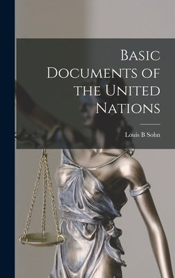 Basic Documents of the United Nations by Sohn, Louis B.