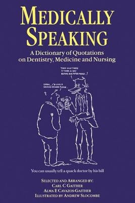 Medically Speaking: A Dictionary of Quotations on Dentistry, Medicine and Nursing by Gaither, C. C.