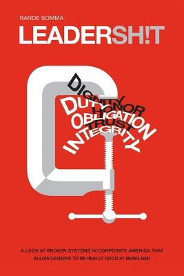 Leadersh!t: A Look at the Broken Leadership System in Corporate America That Accepts Leaders Who are Really Good at Being Bad by Somma, Rande