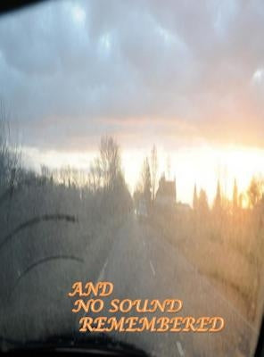 And No Sound Remembered by Writ