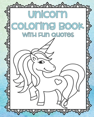 Unicorn Coloring Book with Fun Quotes: Unicorn Coloring Pages - Adult Coloring Book - Unicorn Gifts - Unicorn Coloring For Teens - Gifts for Unicorn L by Plan, Color and