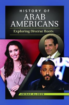 History of Arab Americans: Exploring Diverse Roots by Al-Deen, Aminah