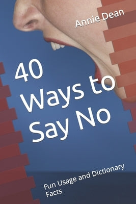 40 Ways to Say No: Fun Usage and Dictionary Facts by Dean, Annie