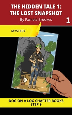 The Hidden Tale 1. The Lost Snapshot: Decodable Chapter Book Series for Students Learning to Read. For Developing Readers and Students with Dyslexia. by Brookes, Pamela